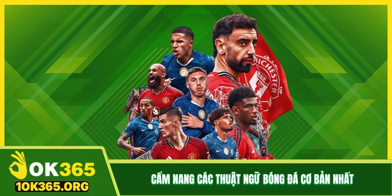 Cẩm nang các thuật ngữ bóng đá cơ bản nhất Cẩm nang các thuật ngữ bóng đá cơ bản nhất
