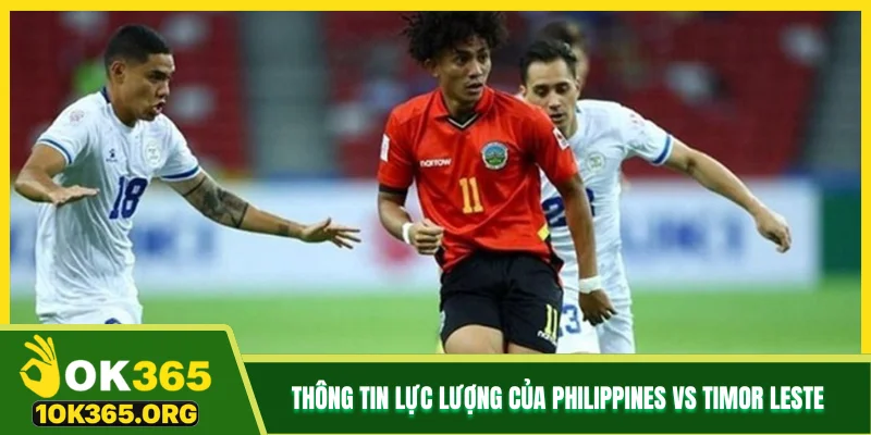 Thông tin lực lượng của Philippines vs Timor Leste 