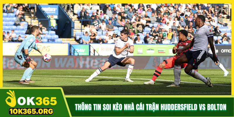 Thông tin soi kèo nhà cái trận Huddersfield vs Bolton Thông tin soi kèo nhà cái trận Huddersfield vs Bolton